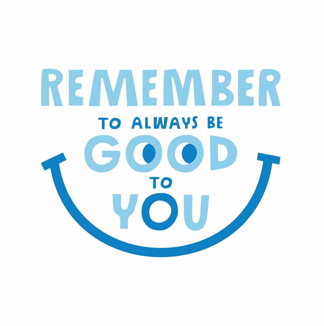 Remember to Always Be Good to You